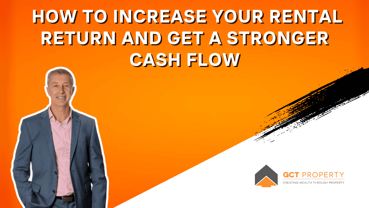How to increase your rental return and get a stronger cash flow - GCT ...